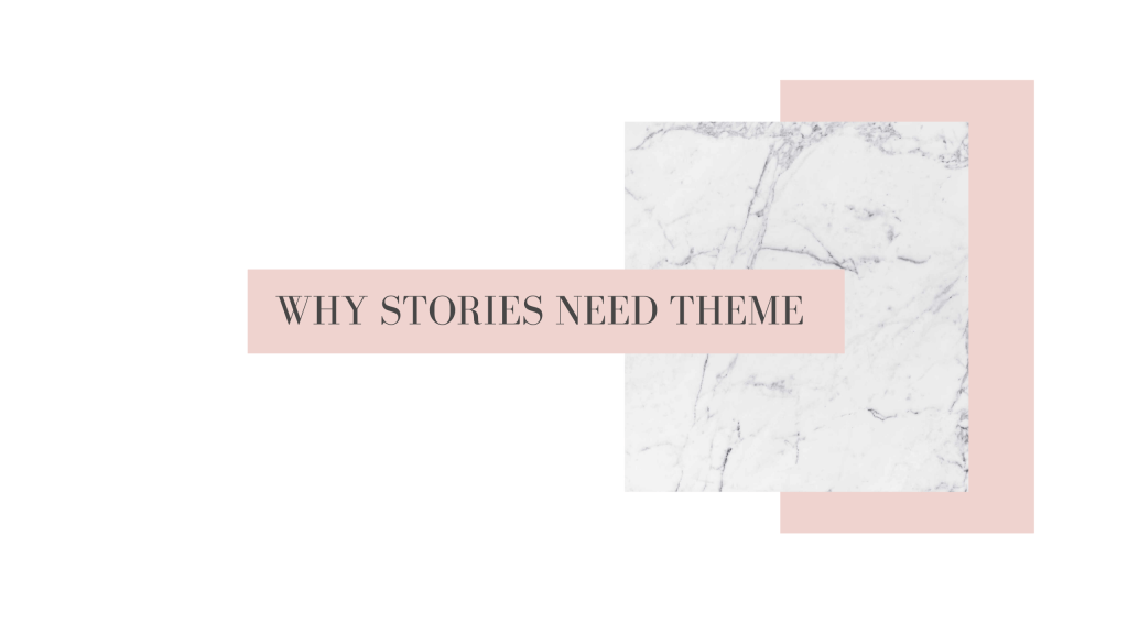 Why Stories Need&nbsp;Theme